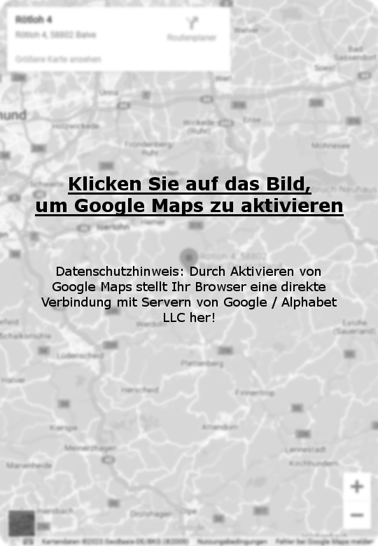 Klicken Sie auf das Bild, um Google maps zu aktivieren Datenschutzhinweis: Durch Aktivieren von Google Maps stellt Ihr Browser eine direkte Verbindung mit Servern von Google / Alphabet LLC her!